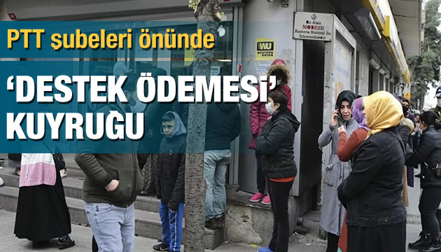 PTT şubeleri önünde  destek ödemesi  kuyruğu!