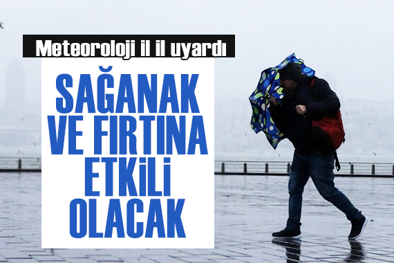 Meteoroloji den fırtına ve sağanak uyarısı! İşte il il hava durumu...
