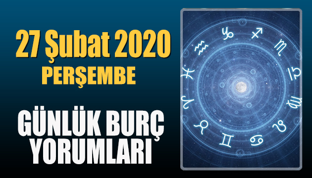 27 Şubat 2020 Perşembe günlük burç yorumları - Burç yorumu oku