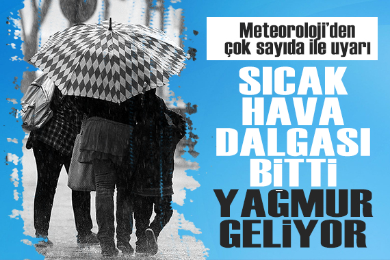 Sıcak hava dalgası bitti, yağmur geliyor! Meteoroloji den çok sayıda il için sağanak ve fırtına uyarısı