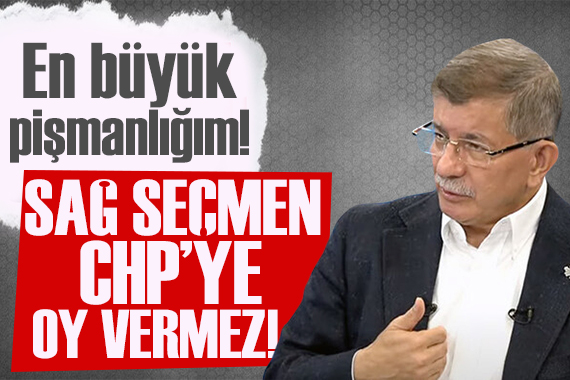 Ahmet Davutoğlu: Bu sağ seçmen CHP ye oy vermez!
