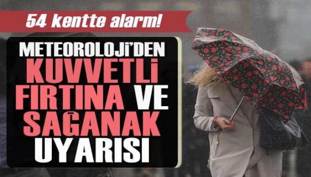 54 kentte alarm! Meteoroloji'den kuvvetli fırtına ve sağanak uyarısı