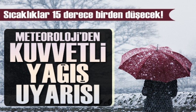 Meteoroloji'den ülke geneli için kuvvetli yağış uyarısı: Sıcaklıklar 15 derece birden düşecek!