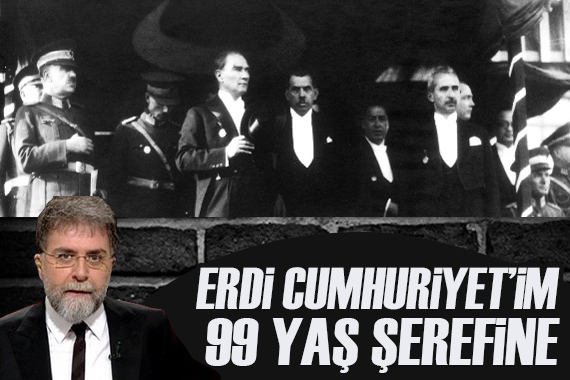 Ahmet Hakan: Erdi Cumhuriyet’im 99 şeref yaşına
