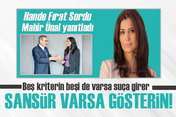 Mahir Ünal, Hande Fırat a konuştu:  Beş kriterin beşi de varsa suça girer