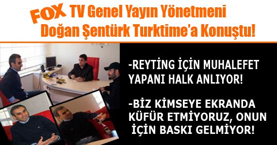 FOX Haber in Patronu Doğan Şentürk Turktime a Konuştu 
