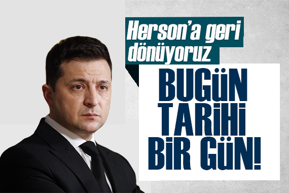 Zelenskiy: Bugün tarihi bir gün, Herson a geri dönüyoruz