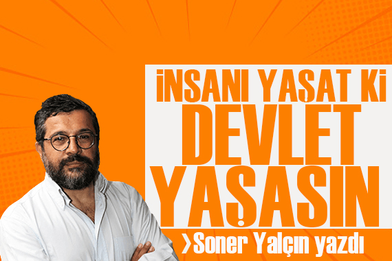 Soner yalçın yazdı: İnsan yazarken utanıyor