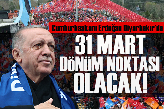 Cumhurbaşkanı Erdoğan Diyarbakır da: 31 Mart dönüm noktası olacak