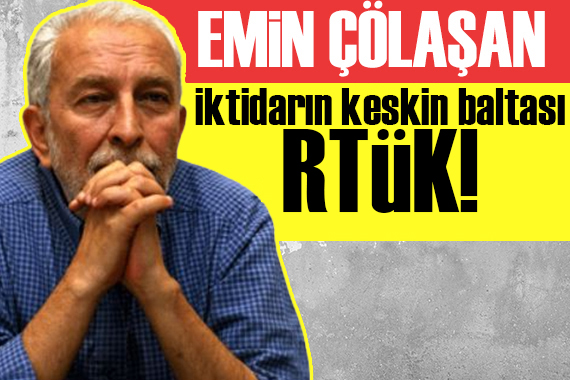 Emin Çölaşan yazdı: İktidarın keskin baltası RTÜK!