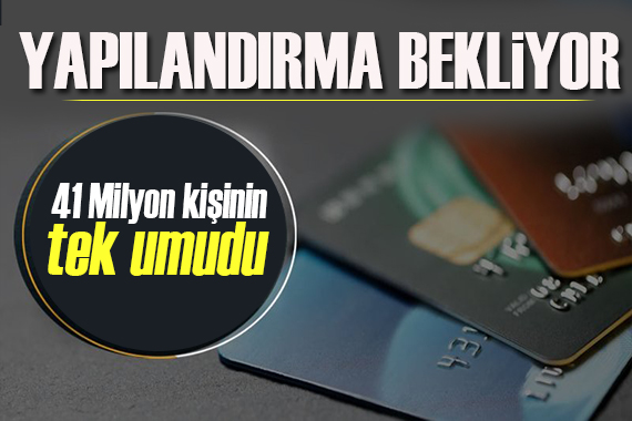 4.1 milyon vatandaş yapılandırma bekliyor