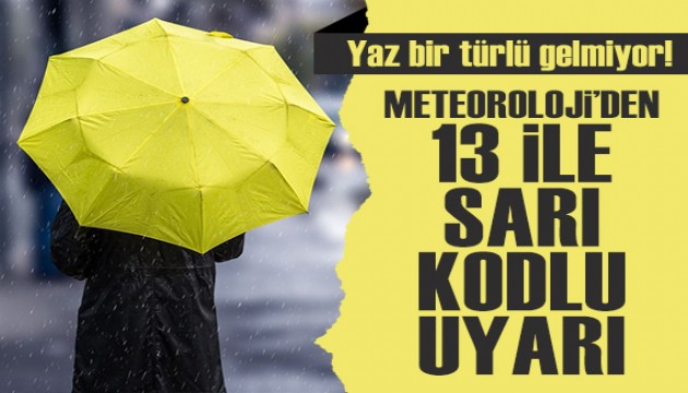 Bu sene yaz gelmiyor! Meteoroloji'den 13 ile sarı kodlu uyarı...