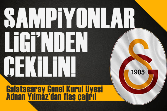 Galatasaray Genel Kurul Üyesi Adnan Yılmaz dan flaş çağrı!