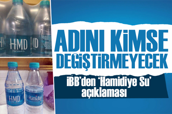  Hamidiye suyun adı değişti  iddialarına İBB den cevap: Adını kimse değiştirmeyecek