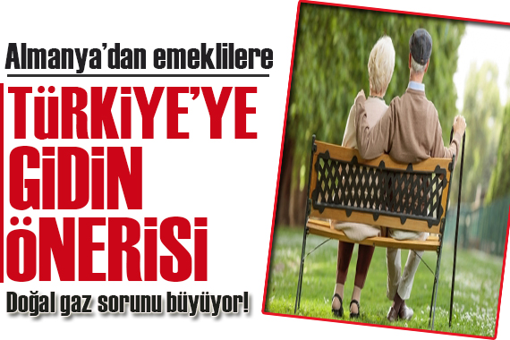 Almanya’dan emeklilere Türkiye’ye gidin önerisi!