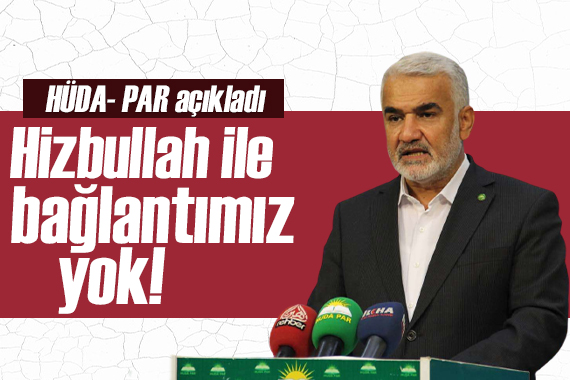 HÜDA PAR açıkladı: Hizbullah ile bir bağlantımız yok!