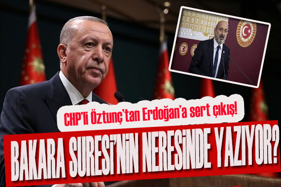 CHP li Öztunç tan Erdoğan a sert çıkış: Bakara Suresi nin neresinde yazıyor?