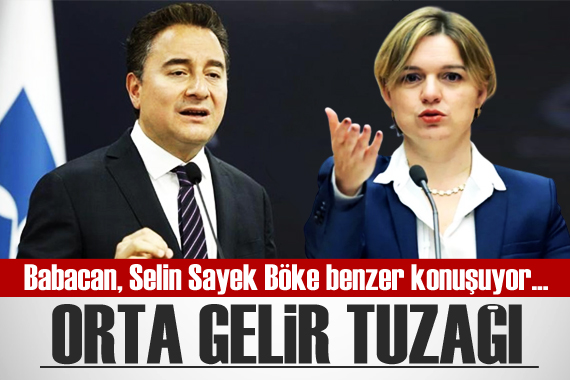 Babacan, Selin Sayek Böke benzer konuşuyor... Orta gelir tuzağı