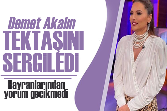 Demet Akalın dan tektaş show!