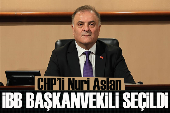CHP li Nuri Aslan İBB Başkanvekili seçildi