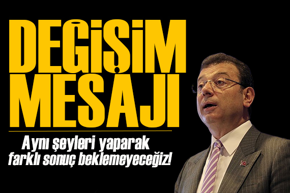 İmamoğlu ndan CHP de değişim mesajı: Toplumun istediği değişime kulağını kapatarak olmaz!