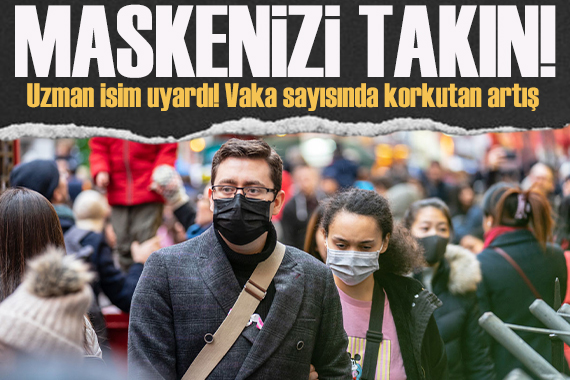 Vakalarda korkutan artış! Uzmanından  maske takın  uyarısı