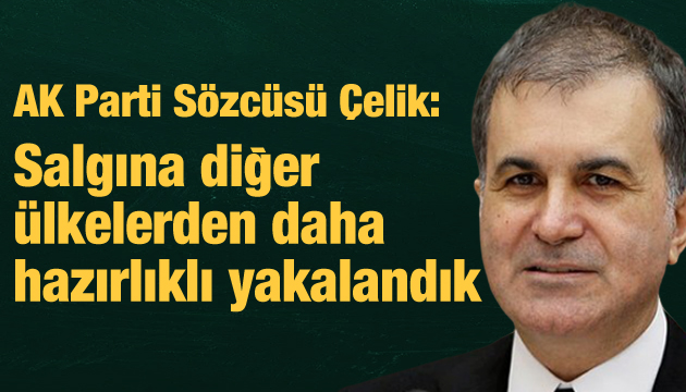 AK Parti Sözcüsü Çelik: Salgına diğer ülkelerden daha hazırlıklı yakalandık