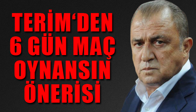 Terim den ‘6 gün maç oynansın’ önerisi