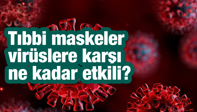 Tıbbi maskeler virüslere karşı ne kadar etkili?