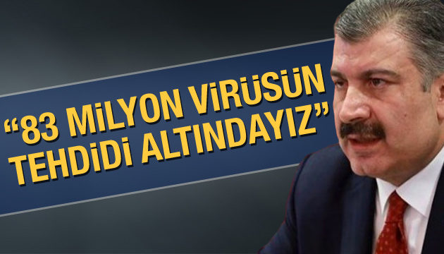 Bakan Koca: 83 milyon virüsün tehdidi altındayız