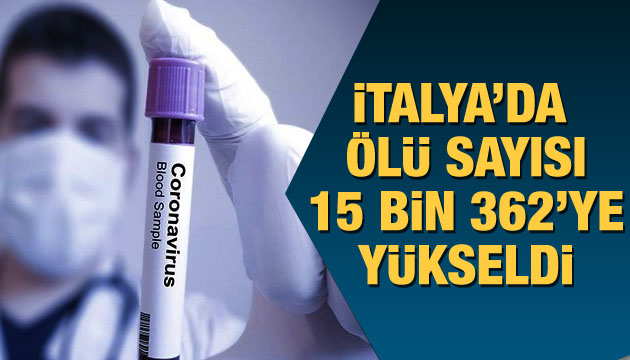 İtalya da ölü sayısı 15 bin 362 ye yükseldi