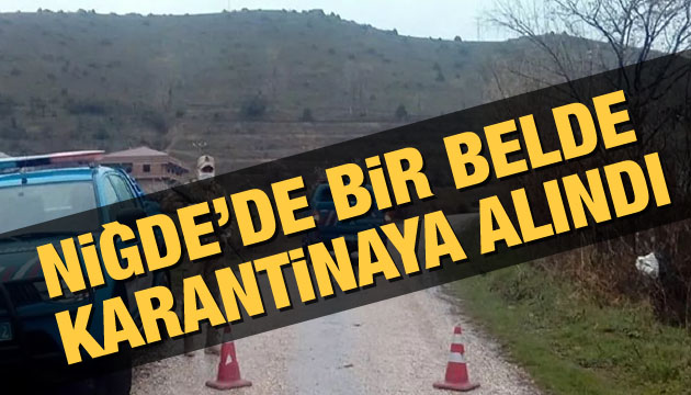 Niğde de 1 belde karantinaya alındı!