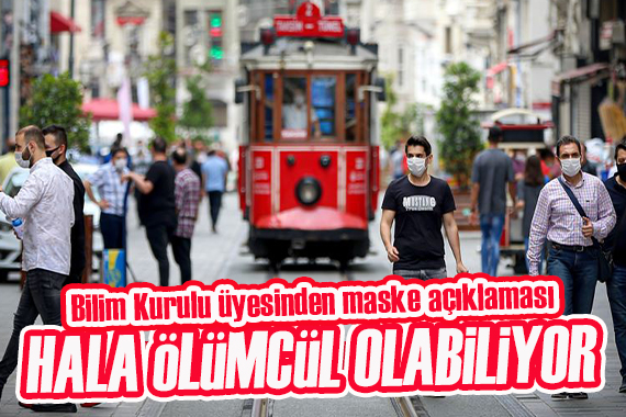 Bilim Kurulu Üyesinden maske uyarısı: Hâlâ ölümcül olabiliyor