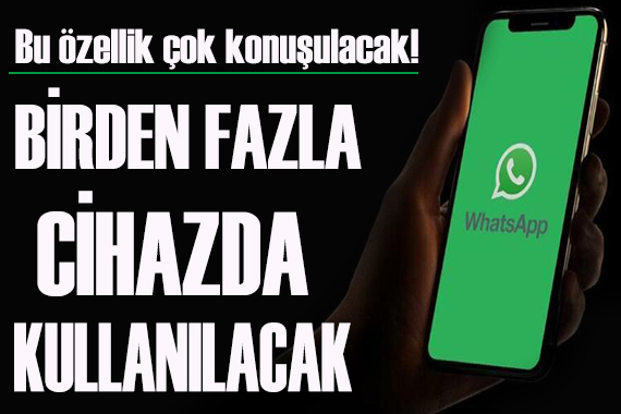 WhatsApp tan yeni özellik! Birden fazla cihazda kullanılacak