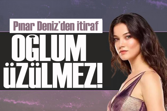 Pınar Deniz den itiraf: Oğlum ileride buna üzülmez!
