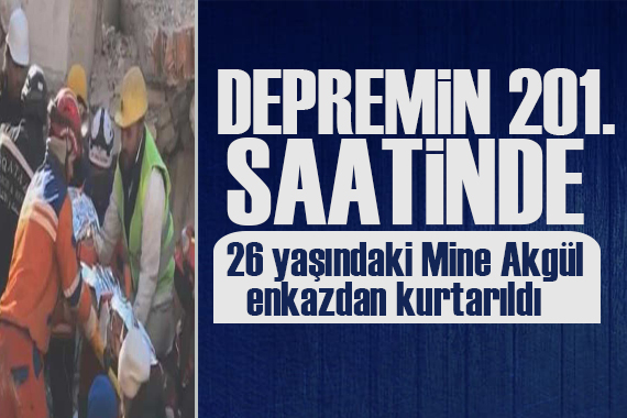 201. saatte mucize! 26 yaşındaki Mine Akgül enkazdan sağ çıkarıldı