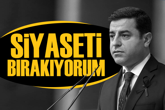 Demirtaş tan kritik açıklama: Siyaseti bırakıyorum