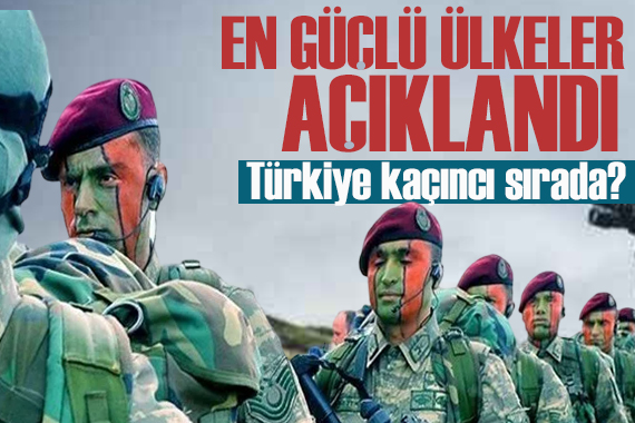 Orta Doğu nun en güçlü ülkeleri açıklandı: Türkiye kaçıncı sırada?