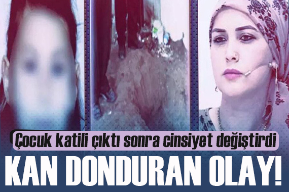 Kan donduran olay!  Dadı Meryem  hapisten çıkınca cinsiyet değiştirdi