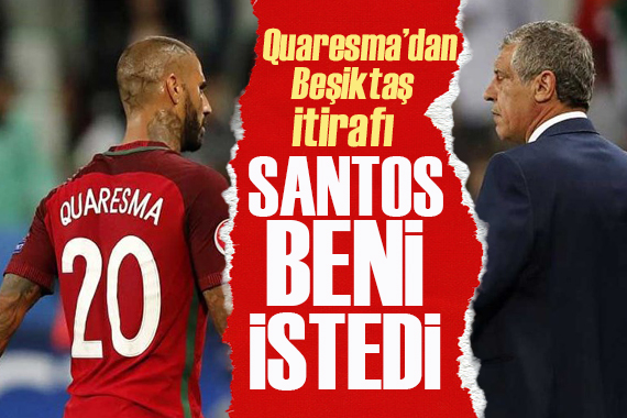 Quaresma dan Beşiktaş itirafı: Santos beni istedi