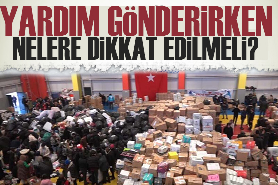 Yardım gönderirken nelere dikkat edilmeli? İşte detaylar...