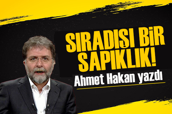 Ahmet Hakan: Sıradışı bir sapıklık!