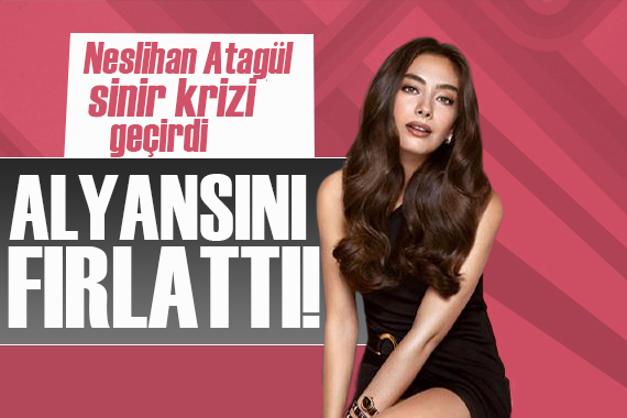 Alyansını fırlatıp attı! Neslihan Atagül sinir krizi geçirdi!