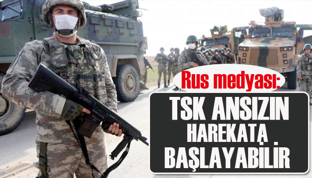 Rus medyası: TSK ansızın harekata başlayabilir!