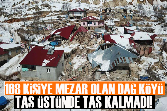 Kahramanmaraş ın en zirvedeki dağ köyü: 168 kişi hayatını kaybetti, bütün evler uçtu