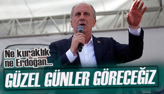 Muharrem İnce: Güzel günler göreceğiz!