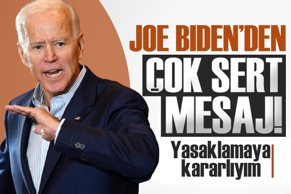 Biden: Yasaklamaya kararlıyım!