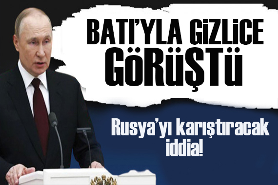 Rusya’yı karıştıracak iddia: Batı’yla gizlice görüştü!