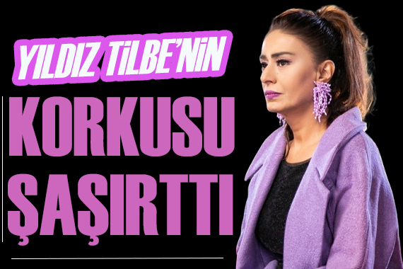 Yıldız Tilbe nin korkusu şaşırttı!