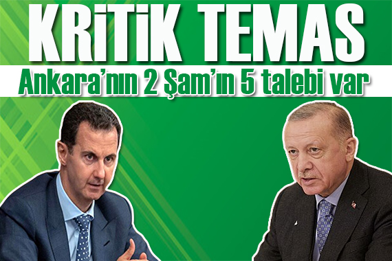 Kritik temas!  Ankara nın 2 Şam ın 5 talebi var